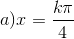 a)x=\frac{k\pi}{4}