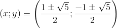 (x;y)=\left ( \frac{1\pm \sqrt{5}}{2};\frac{-1\pm \sqrt{5}}{2} \right )