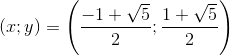 (x;y)=\left ( \frac{-1+\sqrt{5}}{2};\frac{1+\sqrt{5}}{2} \right )