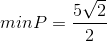 minP=\frac{5\sqrt{2}}{2}