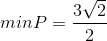minP=\frac{3\sqrt{2}}{2}