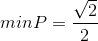 minP=\frac{\sqrt{2}}{2}