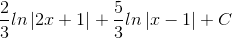 \frac{2}{3}ln\left | 2x+1 \right |+\frac{5}{3}ln\left | x-1 \right |+C