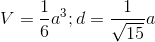 V=\frac{1}{6}a^{3};d=\frac{1}{\sqrt{15}}a