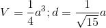 V=\frac{1}{4}a^{3};d=\frac{1}{\sqrt{15}}a