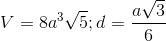 V=8a^{3}\sqrt{5};d=\frac{a\sqrt{3}}{6}