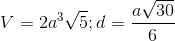 V=2a^{3}\sqrt{5};d=\frac{a\sqrt{30}}{6}
