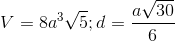 V=8a^{3}\sqrt{5};d=\frac{a\sqrt{30}}{6}
