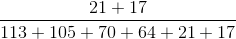 \frac{21+17}{113+105+70+64+21+17}