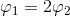 \varphi _{1}=2\varphi _{2}