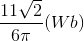 \frac{11\sqrt{2}}{6\pi }(Wb)