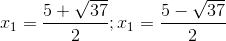 x_{1}=\frac{5+\sqrt{37}}{2};x_{1}=\frac{5-\sqrt{37}}{2}