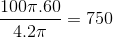 \frac{100\pi .60}{4.2\pi }=750