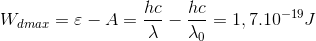 W_{dmax}=\varepsilon -A=\frac{hc}{\lambda }-\frac{hc}{\lambda _{0}}=1,7.10^{-19}J