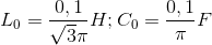 L_{0}=\frac{0,1}{\sqrt{3}\pi }H; C_{0}=\frac{0,1}{\pi }F