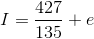I=\frac{427}{135}+e