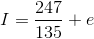 I=\frac{247}{135}+e