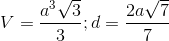V=\frac{a^{3}\sqrt{3}}{3};d=\frac{2a\sqrt{7}}{7}