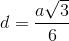 d=\frac{a\sqrt{3}}{6}