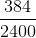 \frac{384}{2400}