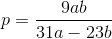 p=\frac{9ab}{31a-23b}