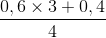 \frac{0,6\times 3+0,4}{4}