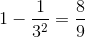 1-\frac{1}{3^{2}}=\frac{8}{9}