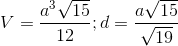 V=\frac{a^{3}\sqrt{15}}{12};d=\frac{a\sqrt{15}}{\sqrt{19}}