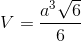 V=\frac{a^{3}\sqrt{6}}{6}