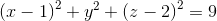 \left ( x-1 \right )^{2}+y^{2}+\left ( z-2 \right )^{2}=9