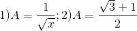 1)A=\frac{1}{\sqrt{x}};2)A=\frac{\sqrt{3}+1}{2}