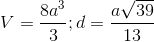 V=\frac{8a^{3}}{3}; d= \frac{a\sqrt{39}}{13}