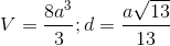 V=\frac{8a^{3}}{3}; d= \frac{a\sqrt{13}}{13}