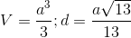 V=\frac{a^{3}}{3}; d= \frac{a\sqrt{13}}{13}