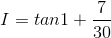 I=tan1+\frac{7}{30}