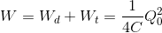 W=W_{d}+W_{t}=\frac{1}{4C}Q_{0}^{2}