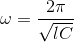 \omega =\frac{2\pi }{\sqrt{lC}}