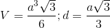 V=\frac{a^{3}\sqrt{3}}{6};d=\frac{a\sqrt{3}}{3}