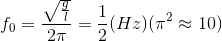 f_{0}=\frac{\sqrt{\frac{g}{l}}}{2\pi }=\frac{1}{2}(Hz)(\pi ^{2}\approx 10)