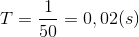 T=\frac{1}{50}=0,02(s)