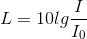 L=10lg\frac{I}{I_{0}}