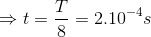 \Rightarrow t=\frac{T}{8}=2.10^{-4}s