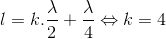 l=k.\frac{\lambda }{2}+\frac{\lambda }{4}\Leftrightarrow k=4