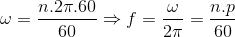 \omega =\frac{n .2\pi .60}{60}\Rightarrow f=\frac{\omega }{2\pi }=\frac{n.p}{60}