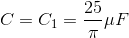 C=C_{1}=\frac{25}{\pi }\mu F