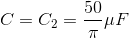 C=C_{2}=\frac{50}{\pi }\mu F