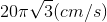 20\pi \sqrt{3}(cm/s)