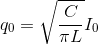 q_{0}=\sqrt{\frac{C}{\pi L}}I_{0}