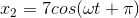 x_{2}=7cos(\omega t+ \pi )