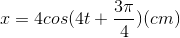 x=4cos(4t+\frac{3\pi }{4})(cm)